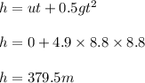 h = u t  + 0.5 gt^2\\\\h = 0 + 4.9 \times 8.8\times8.8\\\\h= 379.5 m