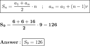\displaystyle\bf \boxed{S_n=\frac{a_1+a_n}{2} \cdot n\quad; \quad a_n=a_1+(n-1)r}\\\\\\S_9=\frac{6+6+16}{2} \cdot9=126\\\\\\ \boxed{S_9=126}