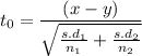 $t_0=\frac{(x-y)}{\sqrt{\frac{s.d_1}{n_1}+\frac{s.d_2}{n_2}}}$