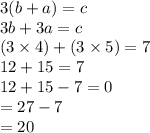 3(b + a) = c \\  3b + 3a = c \\  ( 3 \times 4) +( 3 \times 5) = 7 \\   12 + 15 = 7 \\ 12 + 15 - 7 = 0 \\  = 27 - 7 \\  = 20