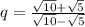 q=\frac{\sqrt{10}+\sqrt{5}}{\sqrt{10}-\sqrt{5}}
