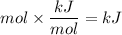 mol \times \dfrac{kJ}{mol} \right) = kJ