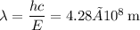 \lambda = \dfrac{hc}{E} = 4.28×10^8\:\text{m}