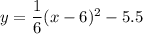 y=\dfrac{1}{6}(x-6)^2-5.5