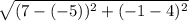 \sqrt{(7-(-5))^2+(-1-4)^2}