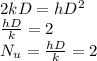 2kD=hD^2\\\frac{hD}{k} =2\\N_u=\frac{hD}{k}=2\\