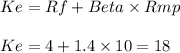 Ke = Rf + Beta \times Rmp\\\\Ke     = 4 + 1.4 \times 10 = 18%