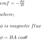 emf = -\frac{d \phi}{dt} \\\\where;\\\\\phi \ is \ magnetic \ flux\\\\\phi = BA\ cos \theta