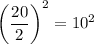 \left(\dfrac{20}{2}\right)^2=10^2