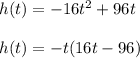 h(t)=-16t^2+96t\\\\h(t)=-t(16t-96)