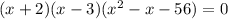 (x+2)(x-3)(x^2-x-56)=0
