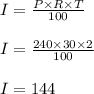 I = \frac{P\times R\times T}{100}\\\\I = \frac{240\times 30\times 2}{100}\\\\I = 144