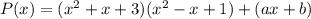P(x) = (x^2 + x + 3)(x^2 - x + 1) + (ax + b)
