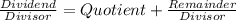 \frac{Dividend}{Divisor} = Quotient + \frac{Remainder}{Divisor}