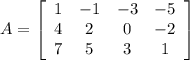 A = \left[\begin{array}{cccc}1&-1&-3&-5\\4&2&0&-2\\7&5&3&1\end{array}\right]