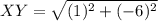 XY = \sqrt{(1)^2 + (-6)^2}