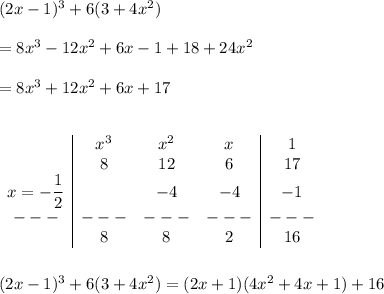 (2x-1)^3+6(3+4x^2)\\\\=8x^3-12x^2+6x-1+18+24x^2\\\\=8x^3+12x^2+6x+17\\\\\\\begin{array}{c|ccc|c}&x^3&x^2&x&1\\&8&12&6&17\\x=-\dfrac{1}{2} &&-4&-4&-1\\---&---&---&---&---\\&8&8&2&16\\\end{array}\\\\\\(2x-1)^3+6(3+4x^2)=(2x+1)(4x^2+4x+1)+16