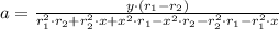 a = \frac{y\cdot (r_{1}-r_{2})}{r_{1}^{2}\cdot r_{2}+r_{2}^{2}\cdot x +x^{2}\cdot r_{1}-x^{2}\cdot r_{2}-r_{2}^{2}\cdot r_{1}-r_{1}^{2}\cdot x}