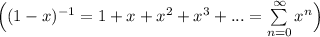 \Big((1-x)^{-1}= 1+x+x^2+x^3+...=\sum \limits ^{\infty}_{n=0}x^n\Big)