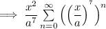 \implies  \dfrac{x^2}{a^7} \sum \limits ^{\infty}_{n=0} \Big(\Big(\dfrac{x}{a} \Big)^{^7} \Big)^n