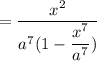 = \dfrac{x^2}{a^7(1-\dfrac{x^7}{a^7})}