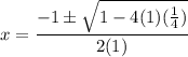\displaystyle x=\frac{-1 \pm \sqrt{1 - 4(1)(\frac{1}{4})}}{2(1)}