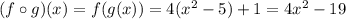 (f\circ g)(x)=f(g(x))=4(x^2-5)+1=4x^2-19
