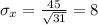 \sigma_x = \frac{45}{\sqrt{31}} = 8