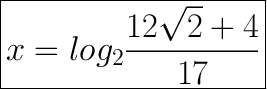 \huge\boxed{x=log_2\frac{12\sqrt{2}+4}{17}}