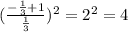 ( \frac{ -  \frac{1}{3}  +1}{ \frac{1}{3} }  )   {}^{2} = 2 {}^{2}  = 4