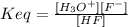 Keq=\frac{[H_3O^+][F^-]}{[HF]}