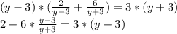 (y - 3)*(\frac{2}{y - 3}  + \frac{6}{y + 3 }) = 3*(y + 3)\\2 + 6*\frac{y -3}{y + 3} = 3*(y + 3)