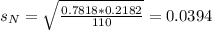 s_N = \sqrt{\frac{0.7818*0.2182}{110}} = 0.0394
