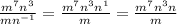 \frac{m^{7}n^{3}}{mn^{-1}}=\frac{m^{7}n^{3}n^{1}}{m}=\frac{m^{7}n^{3}n}{m}