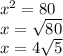 x^2 = 80\\x = \sqrt{80} \\x= 4\sqrt{5}