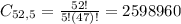 C_{52,5} = \frac{52!}{5!(47)!} = 2598960