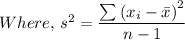 Where, \,s^2 =\dfrac{\sum \left (x_i-\bar x  \right )^{2} }{n - 1}