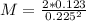 M = \frac {2*0.123}{0.225^{2}}