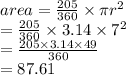 area =  \frac{205}{360}  \times \pi {r}^{2}  \\  =  \frac{205}{360}  \times 3.14 \times  {7}^{2}  \\  = \frac{205 \times 3.14 \times 49}{360}  \\  = 87.61