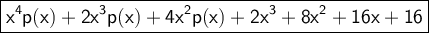 \large\boxed{\sf{\red{{x}^{4} p(x) +  {2x}^{3} p(x) +  {4x}^{2} p(x) +  {2x}^{3}  +  {8x}^{2}  + 16x + 16}}}