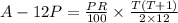 A-12P=\frac{PR}{100}\times\frac{T(T+1)}{2\times 12}
