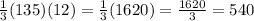 \frac{1}{3} (135)(12)=\frac{1}{3}(1620)=\frac{1620}{3} =540
