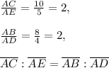 \frac{AC}{AE}=\frac{10}{5}=2,\\\\\frac{AB}{AD}=\frac{8}{4}=2,\\\\\overline{AC}:\overline{AE}=\overline{AB}:\overline{AD}