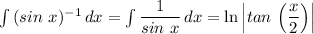 \int\limits {{(sin \ x})^{-1} } \, dx = \int\limits {\dfrac{1}{sin \ x} } \, dx =   \text{ln}\left |{tan\,  \left (\dfrac{x}{2} \right)}   \right |