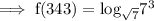 \rm\implies f(343)= log_{\sqrt7}7^3