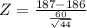 Z = \frac{187 - 186}{\frac{60}{\sqrt{44}}}