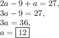 2a-9+a=27,\\3a-9=27, \\3a=36, \\a=\boxed{12}