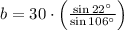 b = 30\cdot \left(\frac{\sin 22^{\circ}}{\sin 106^{\circ}} \right)
