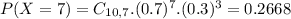 P(X = 7) = C_{10,7}.(0.7)^{7}.(0.3)^{3} = 0.2668
