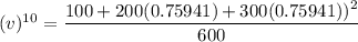 (v)^{10} = \dfrac{100+200(0.75941) + 300(0.75941))^2 }{600}
